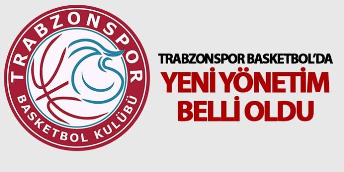 Trabzonspor Basketbolda yeni yönetim belli oldu