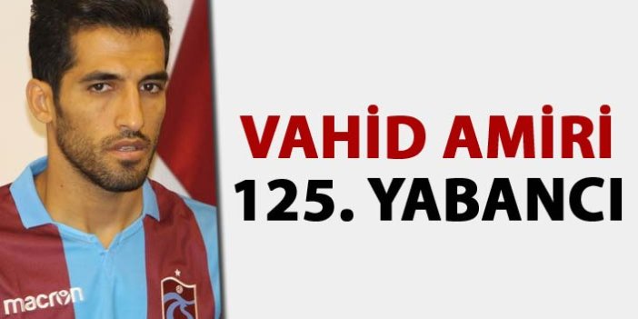 Vahid Amiri 125. yabancı oldu