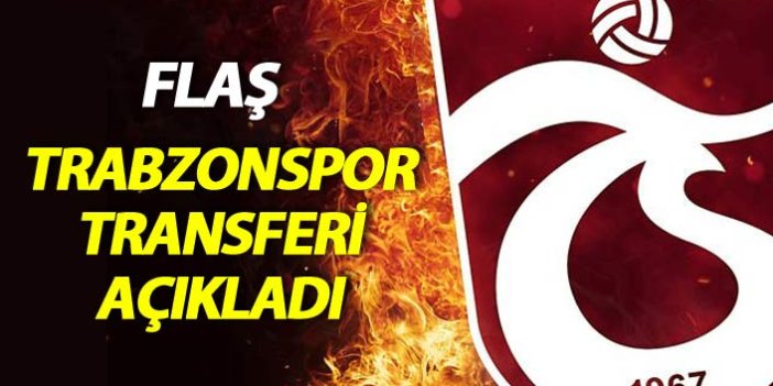 Flaş! Trabzonspor yeni transferi açıkladı
