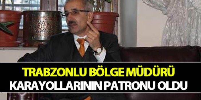 Trabzonlu bölge müdürü Karayollarının patronu oldu