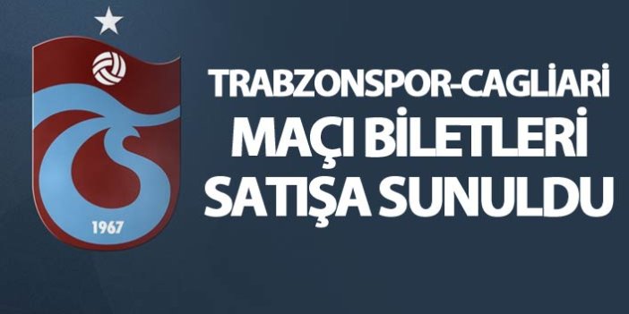 Trabzonspor-Cagliari maçı biletleri satışa sunuldu