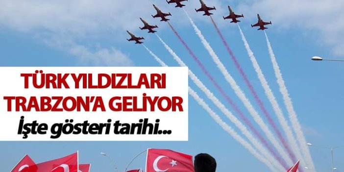 Türk Yıldızları Trabzon'a geliyor - İşte gösteri tarihi...