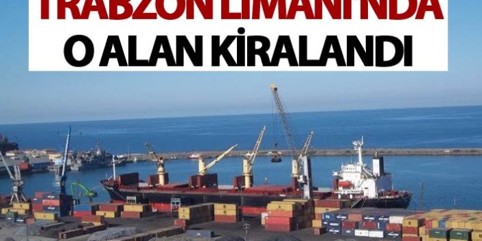Trabzon Limanı'nda o alan kiraya verildi