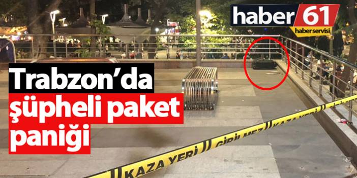 Trabzon'da şüpheli paket alarmı! 26-07-2018