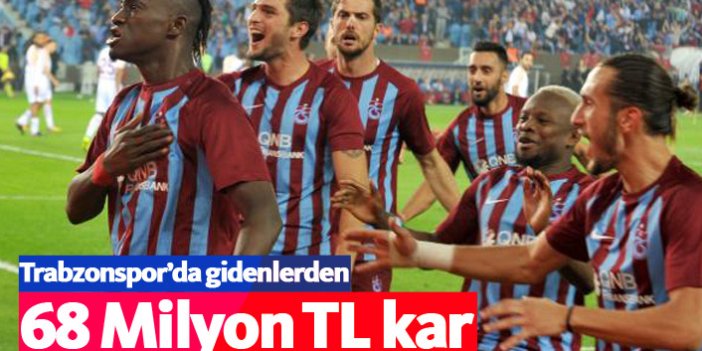 Trabzonspor'da gidenlerden 68 Milyon TL kar