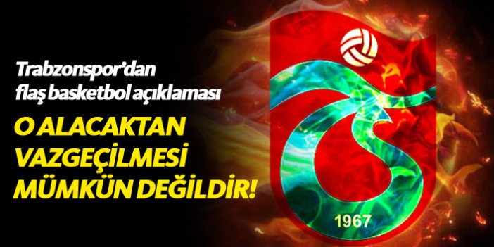 Trabzonspor'dan Basketbol takımıyla ilgili flaş açıklama!