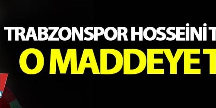 Trabzonspor Hosseini transferinde o maddeye takıldı
