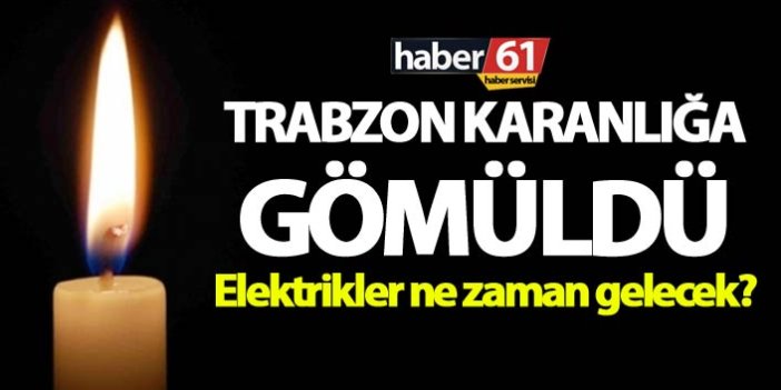 Trabzon Karanlığa gömüldü