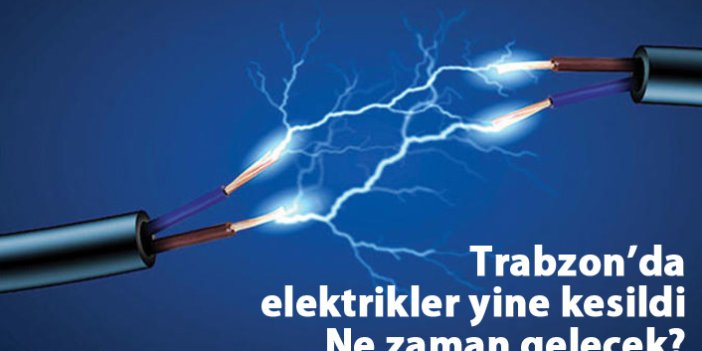 Trabzon'da elektrikler kesildi! Ne zaman gelecek?