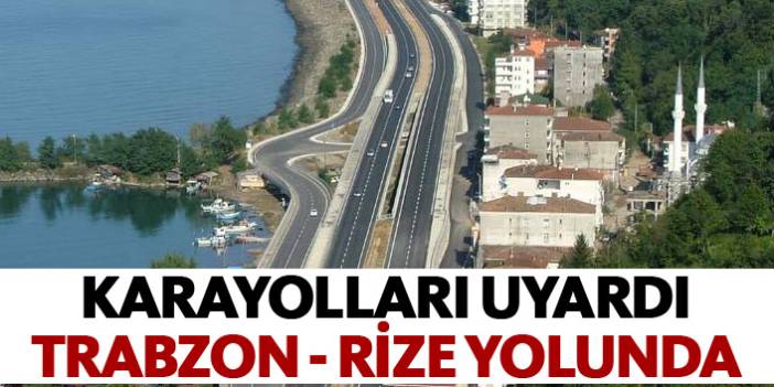 Trabzon-Rize yoluna dikkat - Karayolları çalışma nedeniyle uyardı