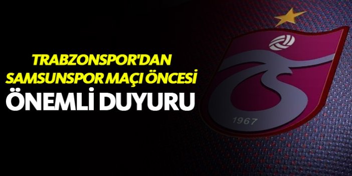 Trabzonspor'dan Samsunspor maçı öncesi önemli duyuru