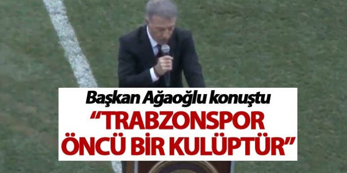 Trabzonspor Başkanı Ağaoğlu: "Trabzonspor öncü bir kulüptür"