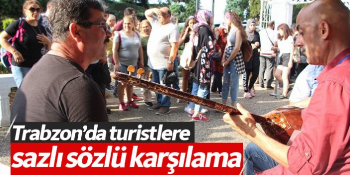 Trabzon'da turistlere sazlı sözlü karşılama