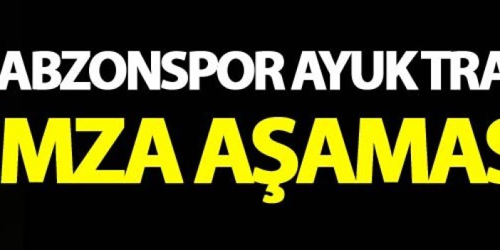 Trabzonspor Ayuk'ta imza aşamasında