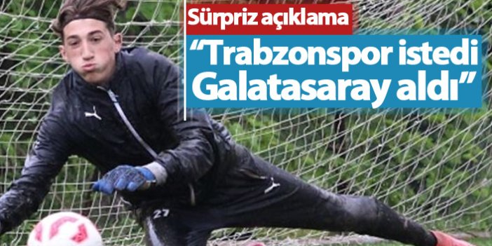 "Trabzonspor istedi, Galatasaray aldı"