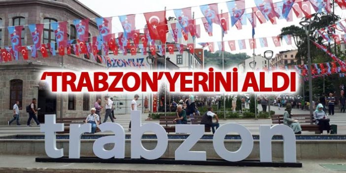 'Trabzon' yerini aldı