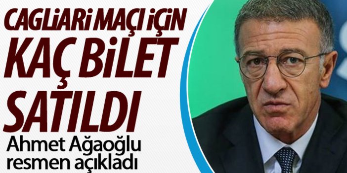 Ahmet Ağaoğlu açıkladı! Cagliari maçı için Kaç bilet satıldı?