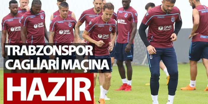 Trabzonspor Cagliari maçına hazır