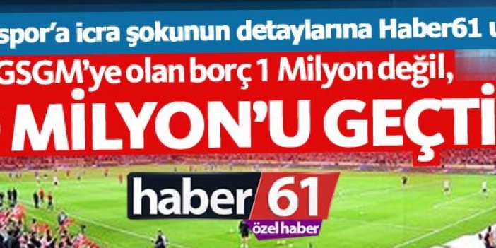 Trabzonspor'un GSGM'ye olan borcu 10 Milyon TL'yi geçti!