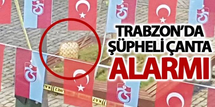 Trabzon'da Bankta bırakılan çanta polisi alarma geçirdi. 3 Ağustos 2018