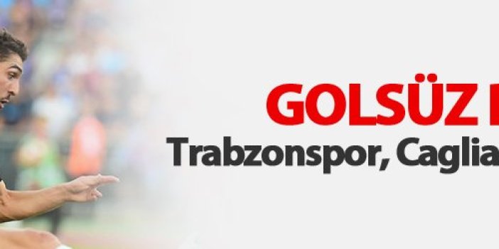 Trabzonspor Cagliari ile yenişemedi