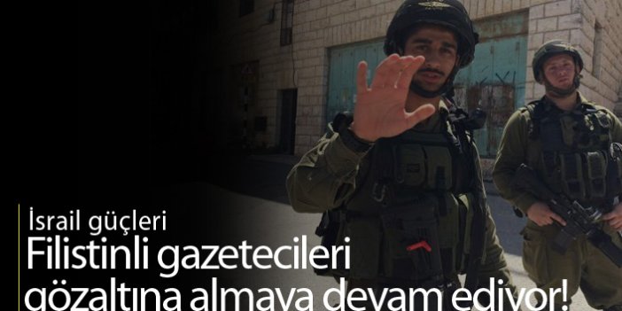 İsrail bir haftada 7 gazeteciyi daha gözaltına aldı!