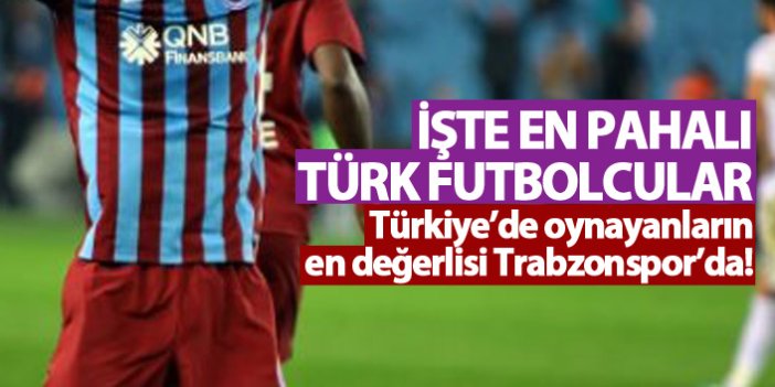 İşte en değerli Türk futbolcular