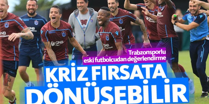 "Trabzonspor krizi fırsata dönüştürebilir"