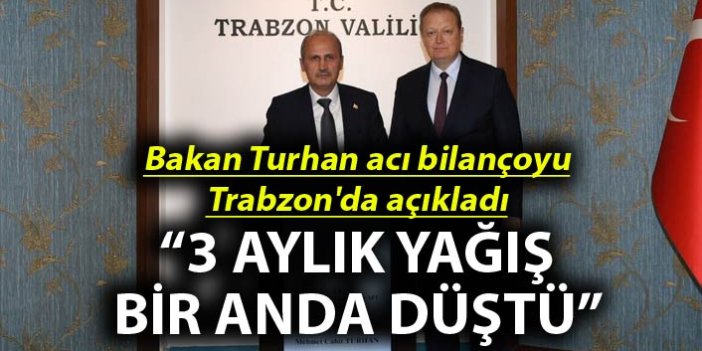 Bakan Turhan acı bilançoyu Trabzon'da açıkladı - 3 aylık yağış bir anda düştü