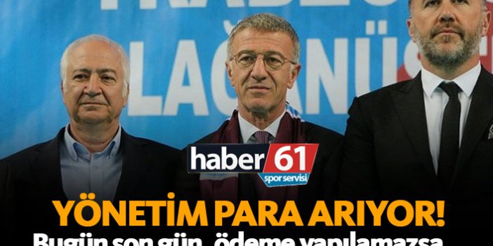 Trabzonspor’da yönetim para arıyor!
