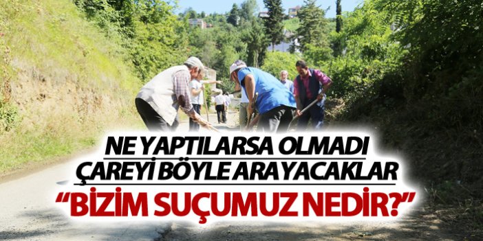 Trabzon'da o mahalle isyanda - "Bizim suçumuz nedir?"