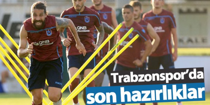 Trabzonspor'da son hazırlıklar