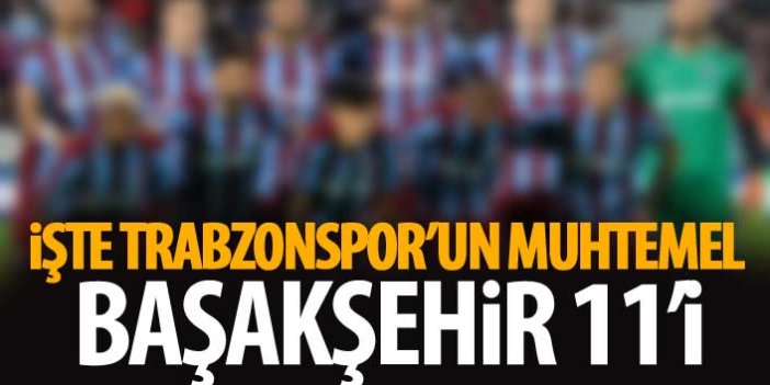 Trabzonspor'un muhtemel Başakşehir 11'i
