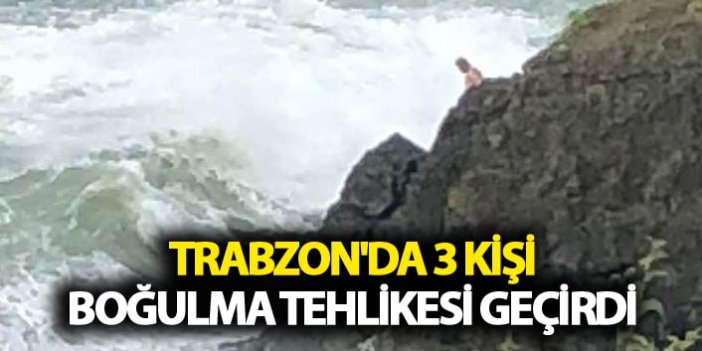 Trabzon'da 3 kişi boğulma tehlikesi geçirdi