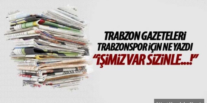 Trabzon Basının'da Trabzonspor - Başakşehir karşılaşması