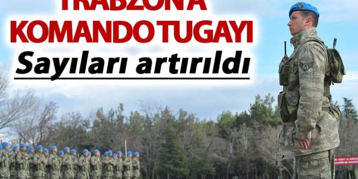 Trabzon'a komando tugayı - Sayıları artırıldı