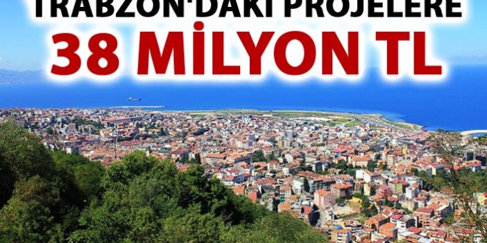 Trabzon'daki projelere 38 milyon TL