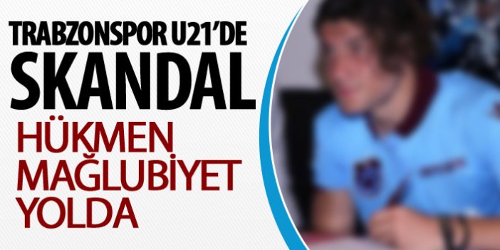 Trabzonspor U-21'de skandal!