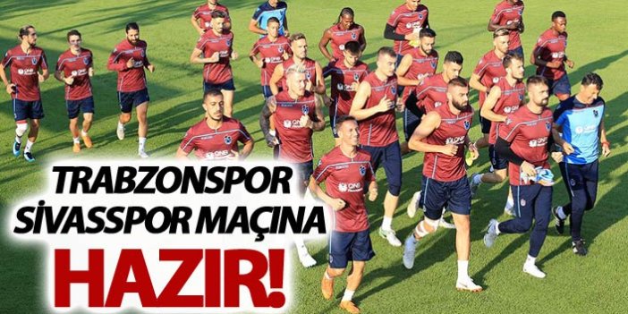 Trabzonspor Sivasspor maçına hazır