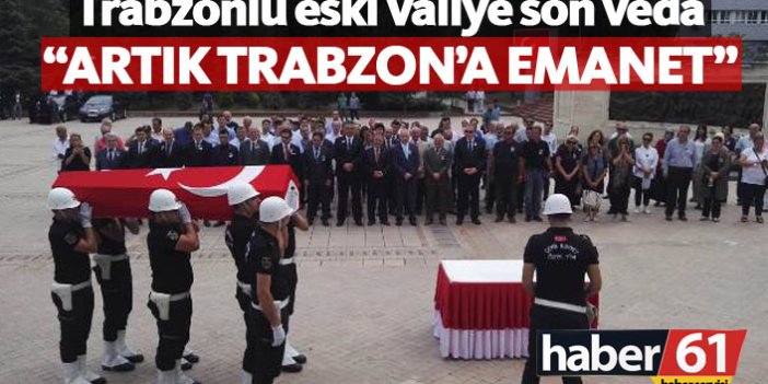 Trabzonlu eski vali Kaşif Tosun'a son veda