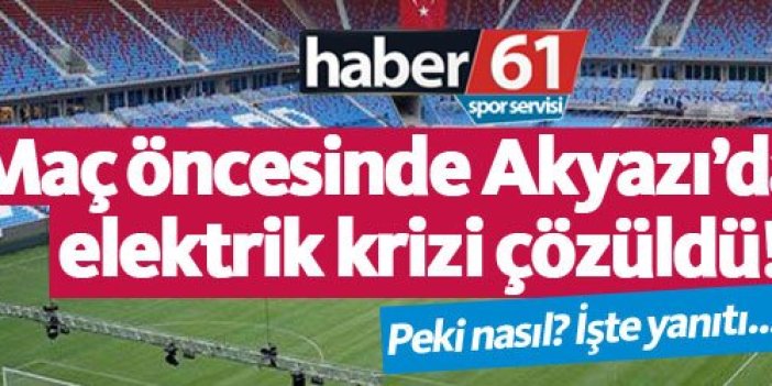 Trabzonspor Akyazı'daki elektrik krizini nasıl çözdü?