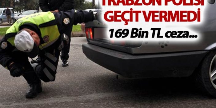 Trabzon polisi o araçlara geçit vermedi - 169 Bin TL ceza...
