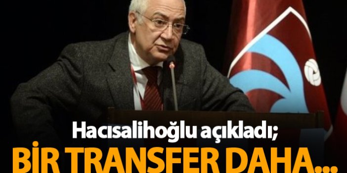 Hacısalihoğlu açıkladı: Bir transfer daha...