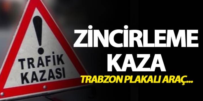 Zincirleme kaza - Trabzon plakalı araç...
