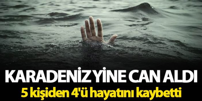 Karadeniz yine can aldı: 5 kişiden 4'ü hayatını kaybetti