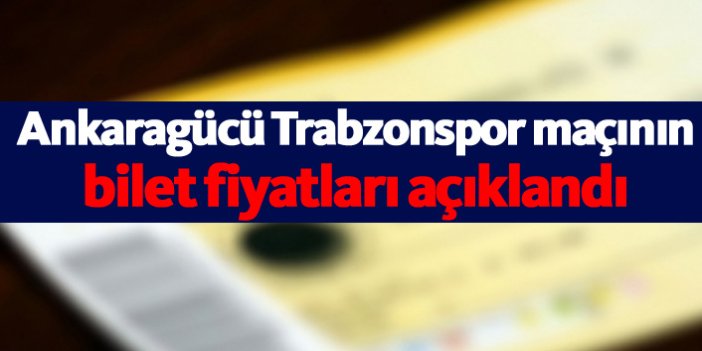 Ankaragücü Trabzonspor maçının biletleri satışa çıkıyor