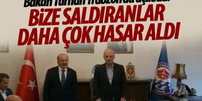 Bakan Turhan Trabzon'dan açıkladı "Bize saldıranlar daha çok hasar aldı"