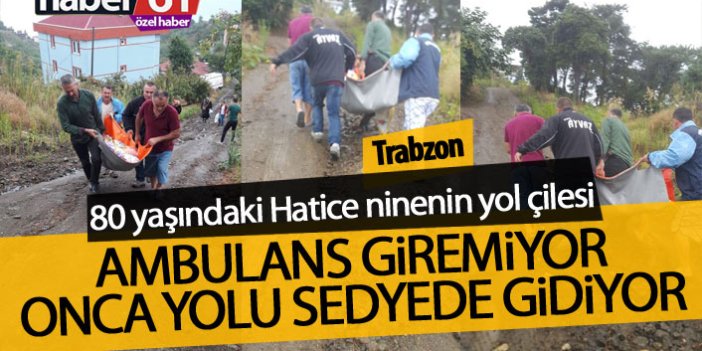 Trabzon'da 80 yaşındaki Hatice ninenin yol çilesi