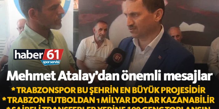 Mehmet Atalay: Trabzonspor bu şehrin en büyük projesidir