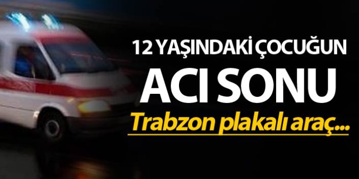 12 Yaşındaki çocuğun acı sonu - Trabzon plakalı araç...